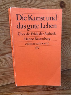 gebrauchtes Buch – Hanno Rauterberg – Die Kunst und das gute Leben. Über die Ethik der Ästhetik