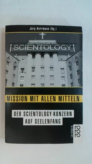 gebrauchtes Buch – Hrsg: Jörg Herrmann – MISSION MIT ALLEN MITTELN. DER SCIENTOLOGY-KONZERN AUF SEELENFANG (RORORO SACHBUCH).