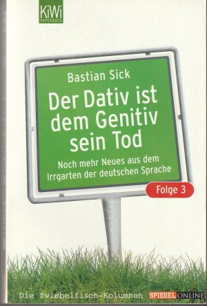 gebrauchtes Buch – Bastian Sick – Der Dativ ist dem Genitiv sein Tod: Folge 3., Noch mehr Neues aus dem Irrgarten der deutschen Sprache