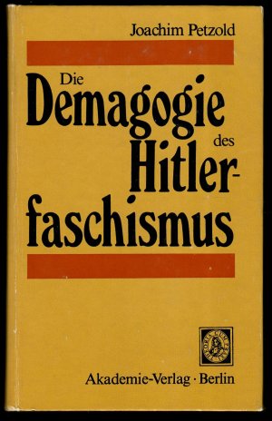 Die Demagogie des Hitlerfaschismus. Die politische Funktion der Naziideologie auf dem Wege zur faschistischen Diktatur.