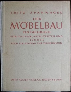 Der Möbelbau : Ein Fachbuch f. Tischler, Architekten u. Lehrer ; Auch e. Beitr. zur Wohnkultur.