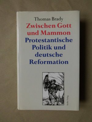 gebrauchtes Buch – Thomas Brady – Zwischen Gott und Mammon. Protestantische Politik und deutsche Reformation