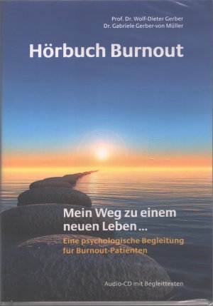 neues Hörbuch – Gerber, Wolf-Dieter; Gerber-von Müller – Hörbuch Burnout - Mein Weg zu einem neuen Leben... Eine psychologische Begleitung für Burnout-Patienten