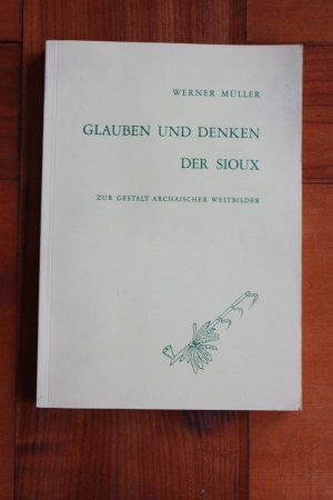 Glauben und Denken der Sioux - Zur Gestalt archaischer Weltbilder