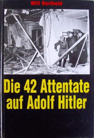 Die 42 Attentate auf Adolf Hitler