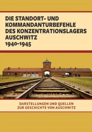 Standort- und Kommandanturbefehle des Konzentrationslagers Auschwitz 1940 - 1945