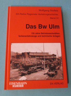 Das BW Ulm - 150 Jahre Betriebswerkstätten, Schienenfahrzeuge und technische Anlagen