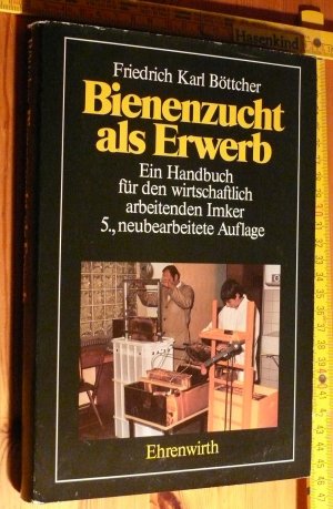 Bienenzucht als Erwerb. Ein Handbuch für den wirtschaftlich arbeitenden Imker.