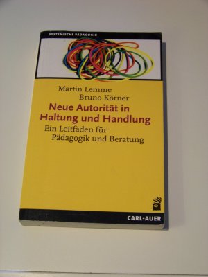 Neue Autorität in Haltung und Handlung - Ein Leitfaden für Pädagogik und Beratung