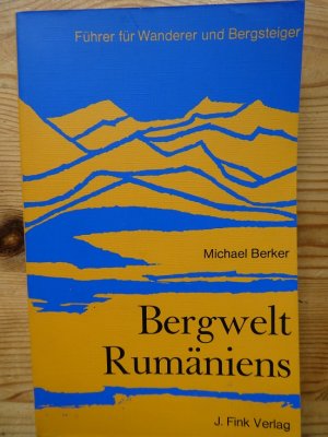 Bergwelt Rumäniens. Führer für Wanderer und Bergsteiger