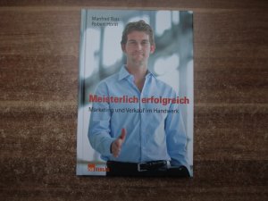 gebrauchtes Buch – Batz, Manfred; Horst – Meisterlich erfolgreich - Marketing und Verkauf im Handwerk