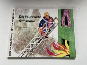 Die Feuerwehr hilft immer.