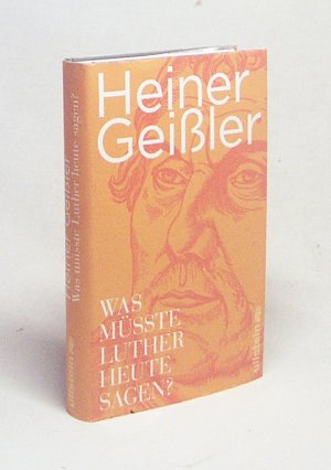 gebrauchtes Buch – Heiner Geißler – Was müsste Luther heute sagen? / Heiner Geißler