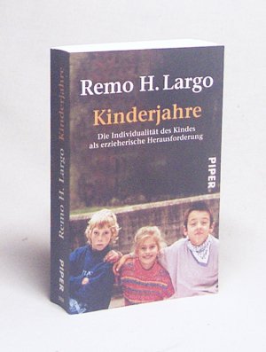 gebrauchtes Buch – Largo, Remo H – Kinderjahre : die Individualität des Kindes als erzieherische Herausforderung / Remo H. Largo