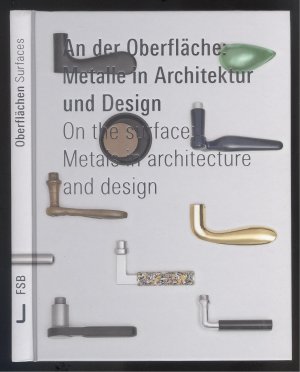 gebrauchtes Buch – An der Oberfläche: Metalle in Architektur und Design / On the surface: Metals in architecture and design. (Buchidee u. redaktionelle Beratung / Book idea and editoral consultant: Wolfgang Reul. Buchkonzeption, Bild- u. Textredaktion / Book concept, picture and text edition: Barbara Glasner). Hrsg. / Publisher: FSB Franz Schneider Brakel GmbH und Co. KG. Übersetzungen / Translations: Timothy J. S. Driver.