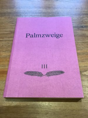 Palmzweige III. Eine Sammlung ausgewählt der christlicher Chorlieder. Bearbeitet von Jakob Penner