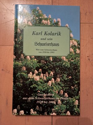 Karl Kolarik und sein Schweizerhaus. Wirt vom Schweizerhaus von 1920 bis 1993.