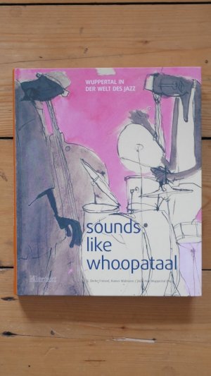 Sounds like whoopataal - Wuppertal in der Welt des Jazz (2. Auflage inkl. Original CD).