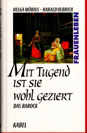 Mit Tugend ist sie wohl geziert - Das Barock