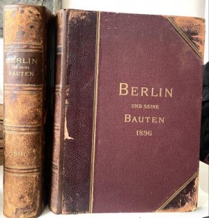 Berlin und seine Bauten. Bearbeitet und hrsg. vom Architekten-Verein zu Berlin und der Vereinigung Berliner Architekten. 2. Ausgabe. 3 Teile in 2 Bänden […]