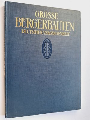 Große Bürgerbauten aus vier Jahrhundert deutscher Vergangenheit. Mit 130 Abbildungen