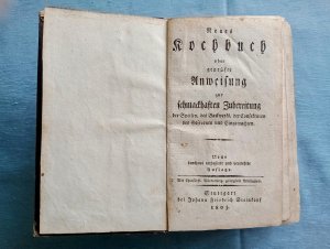 Neues Kochbuch oder geprüfte Anweisung zur schmackhaften Zubereitung der Speisen, des Backwerks, der Confekturen des Gefrornen und Eingemachten“