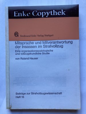 Mitsprache und Mitverantwortung der Insassen im Strafvollzug - eine organisationssoziolog. und vollzugskundl. Studie