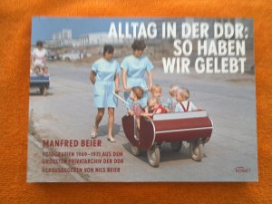 gebrauchtes Buch – Manfred Beier – Alltag in der DDR: So haben wir gelebt - Fotografien 1949 - 1971 aus dem größten Privatarchiv der DDR