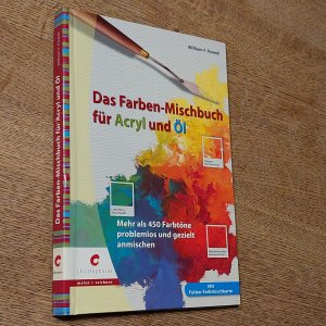 Das Farben-Mischbuch für Acryl und Öl - Mehr als 450 Farbtöne problemlos und gezielt anmischen