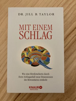 gebrauchtes Buch – Taylor, Jill B – Mit einem Schlag - Wie eine Hirnforscherin durch ihren Schlaganfall neue Dimensionen des Bewusstseins entdeckt