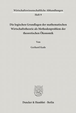 Die logischen Grundlagen der mathematischen Wirtschaftstheorie als Methodenproblem der theoretischen Ökonomik. [Wirtschaftswissenschaftliche Abhandlungen […]