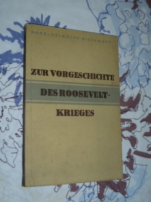 antiquarisches Buch – Dieckhoff, Hans Heinrich – Zur Vorgeschichte des Roosevelt- Krieges,  Deutsches Institut für Außenpolitische Forschung ( von 1943 )