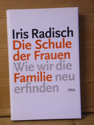 gebrauchtes Buch – Iris Radisch – "Die Schule der Frauen - Wie wir die Familie neu erfinden"