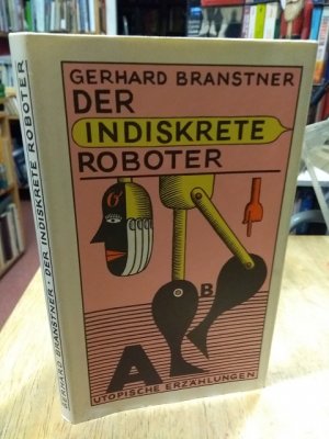 Der indiskrete Roboter., Utopische Erzählungen. Illustrationen und Ausstattung von Hans Ticha.