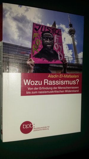 Wozu Rassismus? - von der Erfindung der Menschenrassen bis zum rassismuskritischen Widerstand