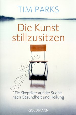 gebrauchtes Buch – Tim Parks – Die Kunst stillzusitzen // Ein Skeptiker auf der Suche nach Gesundheit und Heilung