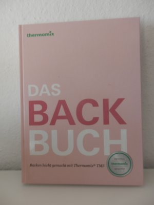 thermomix. Das Backbuch. Backen leicht gemacht mit Thermomix TM5