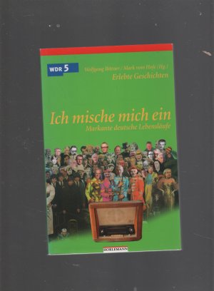 Ich mische mich ein - markante deutsche Lebensläufe ; [erlebte Geschichten]