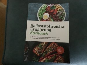 gebrauchtes Buch – Ann-Kristin Dieken – Ballaststoffreiche Ernährung Kochbuch: Mit den leckersten ballaststoffreichen Rezepten zur Wunschfigur, einem gesunden Darm und mehr Vitalität - inkl. Aufstrichen, Fingerfood & Desserts