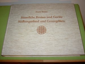 Bäuerliche Bauten und Geräte Südburgenland und Grenzgebiete