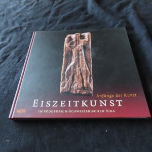 Anfänge der Kunst : Eiszeitkunst im süddeutsch-schweizerischen Jura