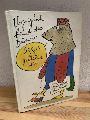 Vergnüglich brummt das Bärentier, Berlin, ich gratuliere dir. Ein Jahrbuch für Kinder