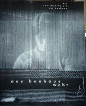 Das Bauhaus webt. Die Textilwerkstatt des Bauhauses