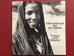 Silberschmuck aus der Sahara : Tuareg u. Mauren ; Katalog zur Ausstellung d. Galerie Exler & Co. vom 27. November - 23. Dezember 1982.