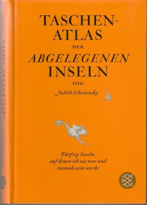 Taschenatlas der abgelegenen Inseln - Fünfzig Inseln, auf denen ich nie war und niemals sein werde