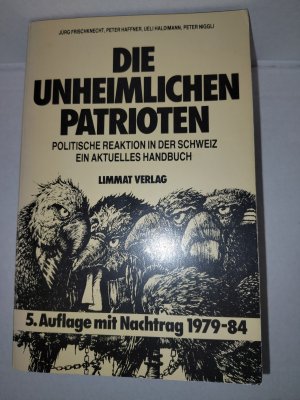 Die unheimlichen Patrioten - Politische Reaktion in der Schweiz - ein aktuelles Handbuch . 5. Auflage mit Nachtrag 1979-1984