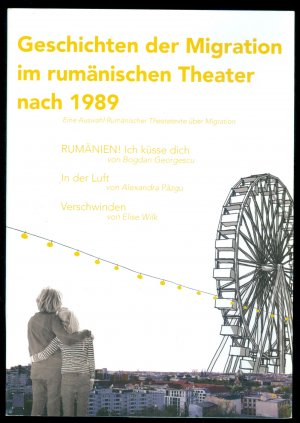 Geschichten der Migration im rumänischen Theater nach 1989 (Eine Auswahl Rumänischer Theatertexte über Migration: Rumänien! ich küsse dich, In der Luft […]