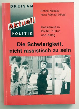 gebrauchtes Buch – Kalpaka, Annita; Räthzel – Die Schwierigkeit, nicht rassistisch zu sein - Rassismus in Politik, Kultur und Alltag