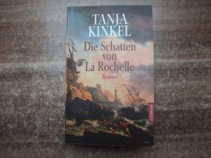 gebrauchtes Buch – Tanja Kinkel – Die Schatten von La Rochelle