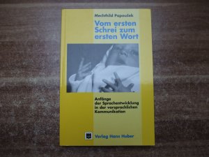 Vom ersten Schrei zum ersten Wort - Anfänge der Sprachentwicklung in der vorsprachlichen Kommunikation